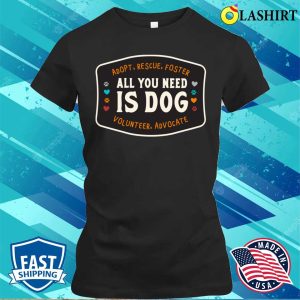 Dog T shirt All You Need Is Dog T shirt 2