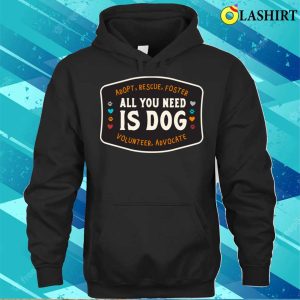 Dog T shirt All You Need Is Dog T shirt 3