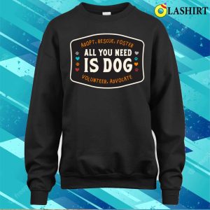 Dog T shirt All You Need Is Dog T shirt 4