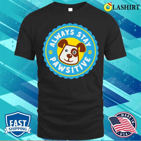 Dog T-shirt, Always Stay Pawsitive T-shirt