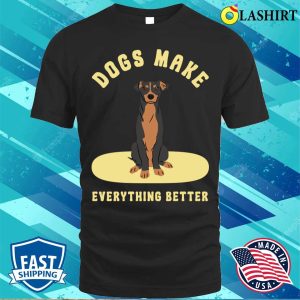 Dog T shirt Dogs Make Everything Better T shirt 1