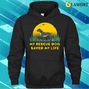 Dog T shirt My Rescue Dog Saved My Life T shirt 3