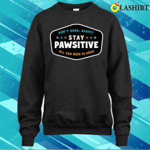 Dog T shirt Stay Pawsitive T shirt 4