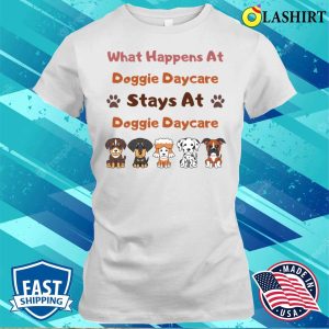 Dog T shirt What Happens At Doggie Daycare Stays At Doggie Daycare T shirt 1