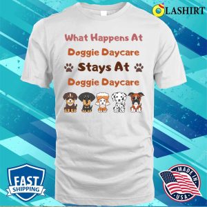 Dog T shirt What Happens At Doggie Daycare Stays At Doggie Daycare T shirt 2