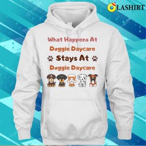 Dog T shirt What Happens At Doggie Daycare Stays At Doggie Daycare T shirt 3