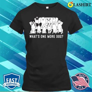 Dog T-shirt, What’s One More Dog T-shirt