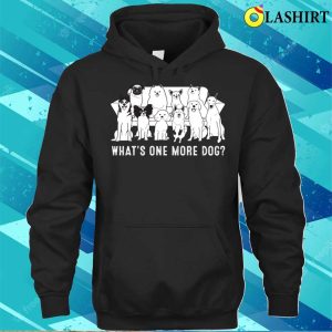 Dog T shirt Whats One More Dog T shirt 3