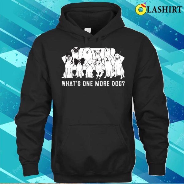 Dog T-shirt, What’s One More Dog T-shirt