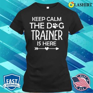 Dog Trainer Service Dog Training Shirt, Keep Calm The Dog Trainer Is Here Shirt