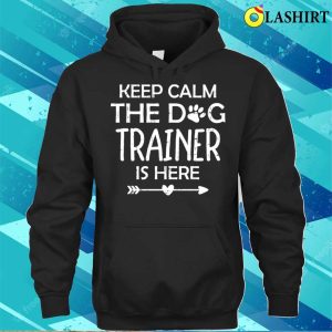 Dog Trainer Service Dog Training Shirt Keep Calm The Dog Trainer Is Here Shirt 3