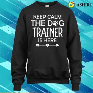 Dog Trainer Service Dog Training Shirt Keep Calm The Dog Trainer Is Here Shirt 4