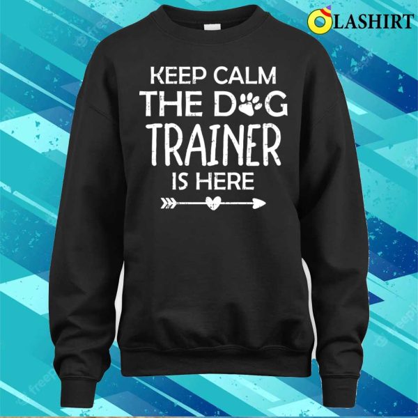 Dog Trainer Service Dog Training Shirt, Keep Calm The Dog Trainer Is Here Shirt