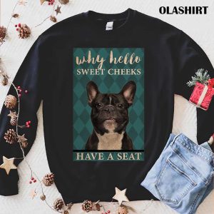 Dog Why Hello Sweet Cheeks Have A Seat Shirt Hoodie Sweater Long Sleeve 1