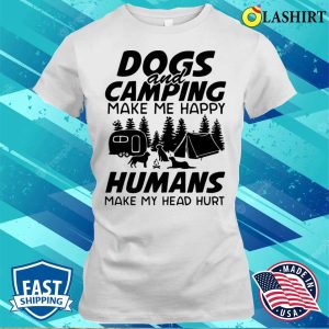 Dogs And Camping Make Me Happy Humans Make My Head Hurt Shirt 1