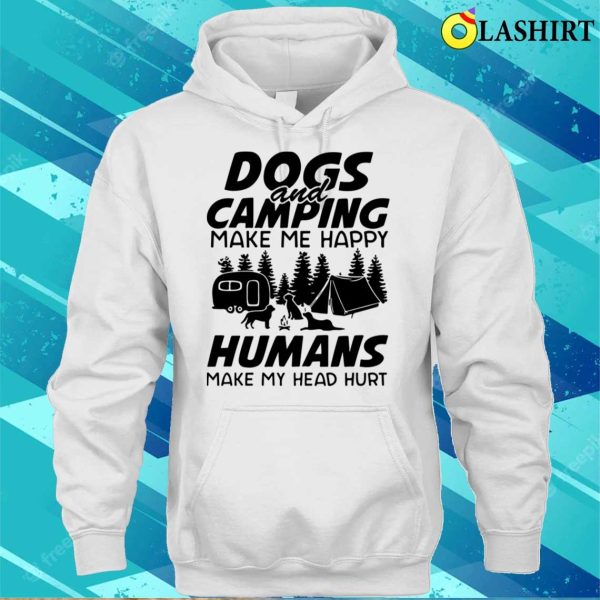 Dogs And Camping Make Me Happy Humans Make My Head Hurt Shirt