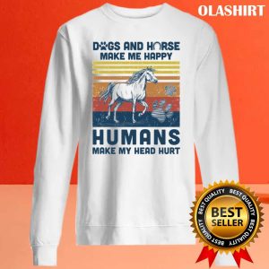 Dogs And Horses Make Me Happy Humans Make My Head Hurt Shirt 2