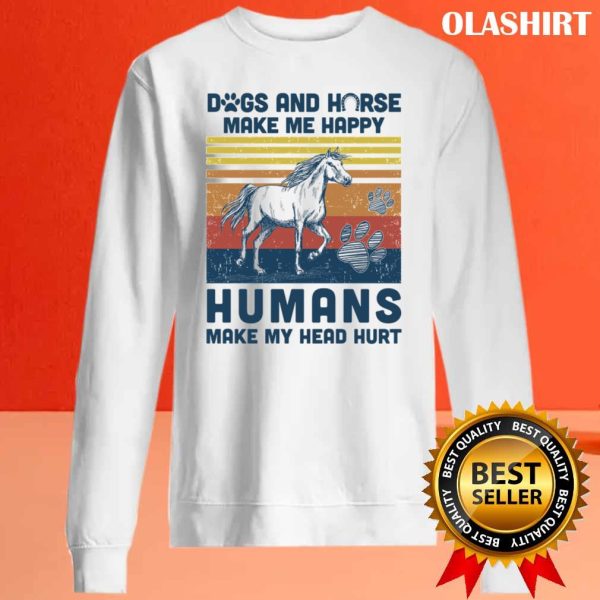 Dogs And Horses Make Me Happy Humans Make My Head Hurt Shirt