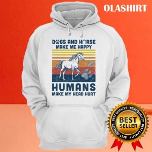 Dogs And Horses Make Me Happy Humans Make My Head Hurt Shirt 3