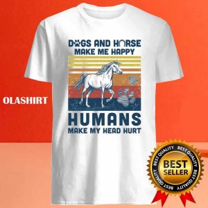 Dogs And Horses Make Me Happy Humans Make My Head Hurt Shirt 4