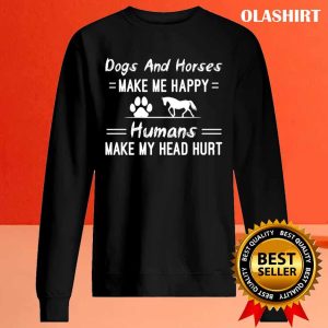 Dogs And Horses Make Me Happy Humans Make My Head Hurt T shirt 2