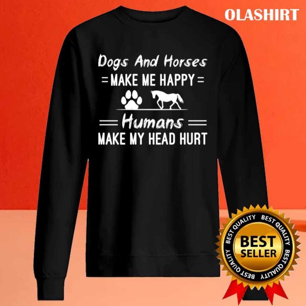 Dogs And Horses Make Me Happy Humans Make My Head Hurt T-shirt