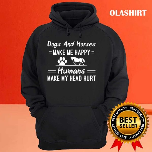 Dogs And Horses Make Me Happy Humans Make My Head Hurt T-shirt