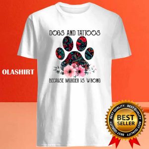 Dogs And Tattoos Because Murder Is Wrong Funny Shirt 2