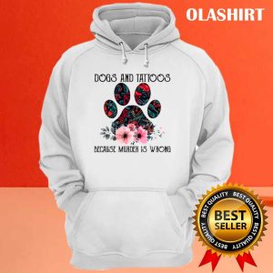 Dogs And Tattoos Because Murder Is Wrong Funny Shirt 3