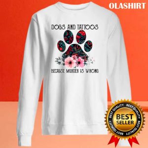 Dogs And Tattoos Because Murder Is Wrong Funny Shirt 4