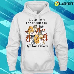 Dogs Are Essential For My Mental Healthfunny Humor Dog T shirt 3