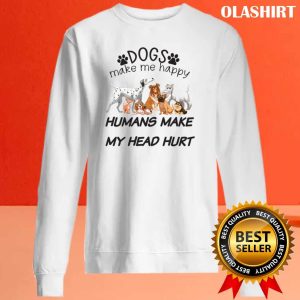 Dogs Make Me Happy Humans Make My Head Hurt, Dog Lover Shirt