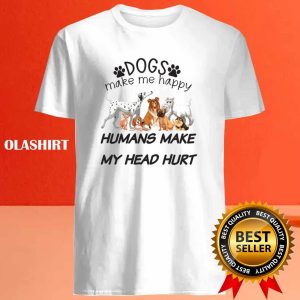 Dogs Make Me Happy Humans Make My Head Hurt Dog Lover Shirt 4