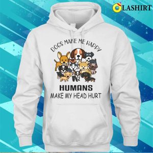 Dogs Make Me Happy Humans Make My Head Hurt T Shirt Paw Some Truth 3