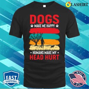 Dogs Make Me Happy T shirt Dogs Make Me Happy T shirt 1