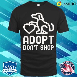 Dogs T shirt Adopt Dont Shop T shirt 1