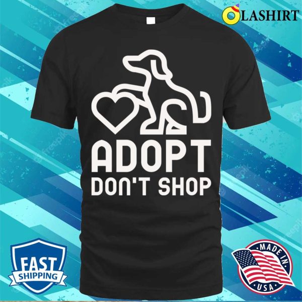 Dogs T-shirt, Adopt Don’t Shop T-shirt