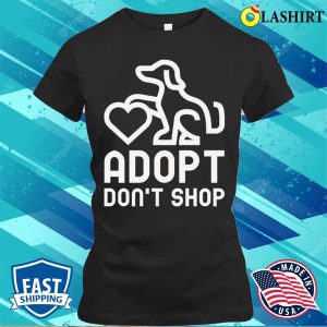 Dogs T shirt Adopt Dont Shop T shirt 2