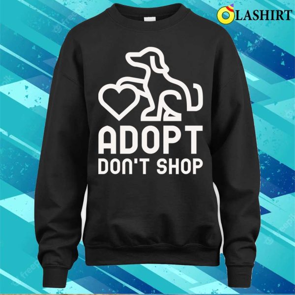 Dogs T-shirt, Adopt Don’t Shop T-shirt