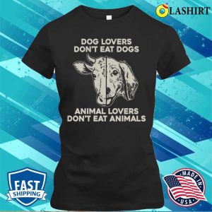 Dont Eat Dogs Animal Lovers Dont Eat Animals T shirt 4