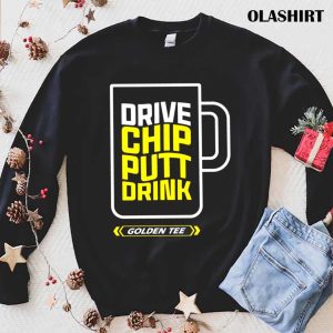 Drive Chip Putt Drink Golden Shirt 1