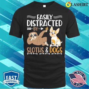 Easily Distracted Bu Sloths Dogs T shirt 1