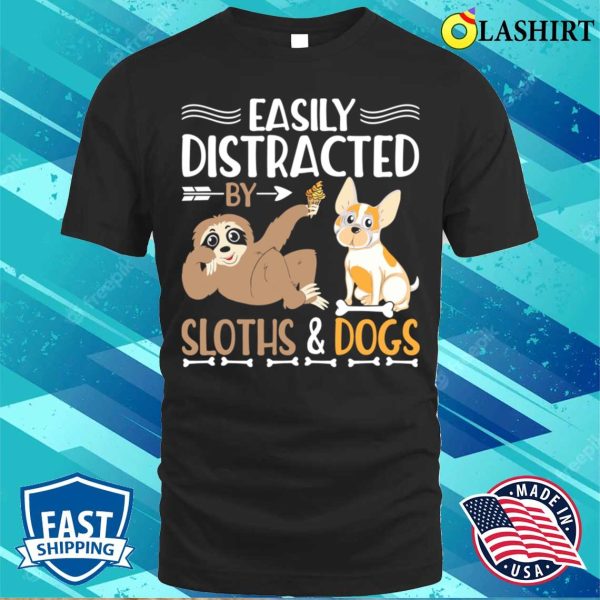 Easily Distracted Bu Sloths Dogs T-shirt