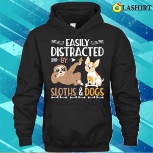 Easily Distracted Bu Sloths Dogs T shirt 3