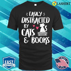 Easily Distracted By Cats And Books Cat Book Lovershort Sleeve T shirt 1