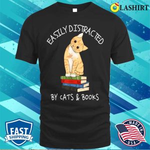 Easily Distracted By Cats And Books T-shirt