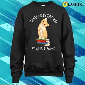 Easily Distracted By Cats And Books T shirt 4