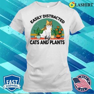 Easily Distracted By Cats And Plants For Garden Kitten Lover T shirt 1