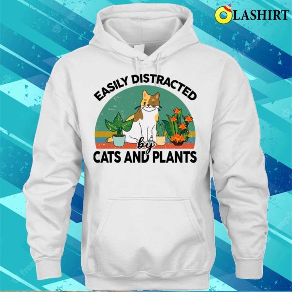 Easily Distracted By Cats And Plants For Garden Kitten Lover T-shirt