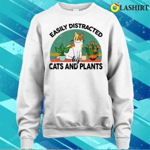 Easily Distracted By Cats And Plants For Garden Kitten Lover T shirt 4